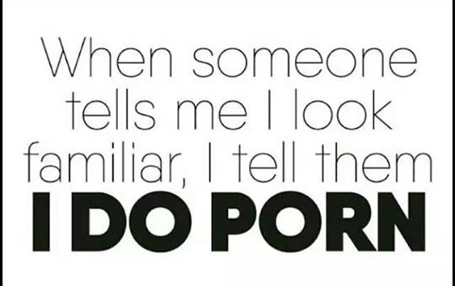 When someone says I look familiar.