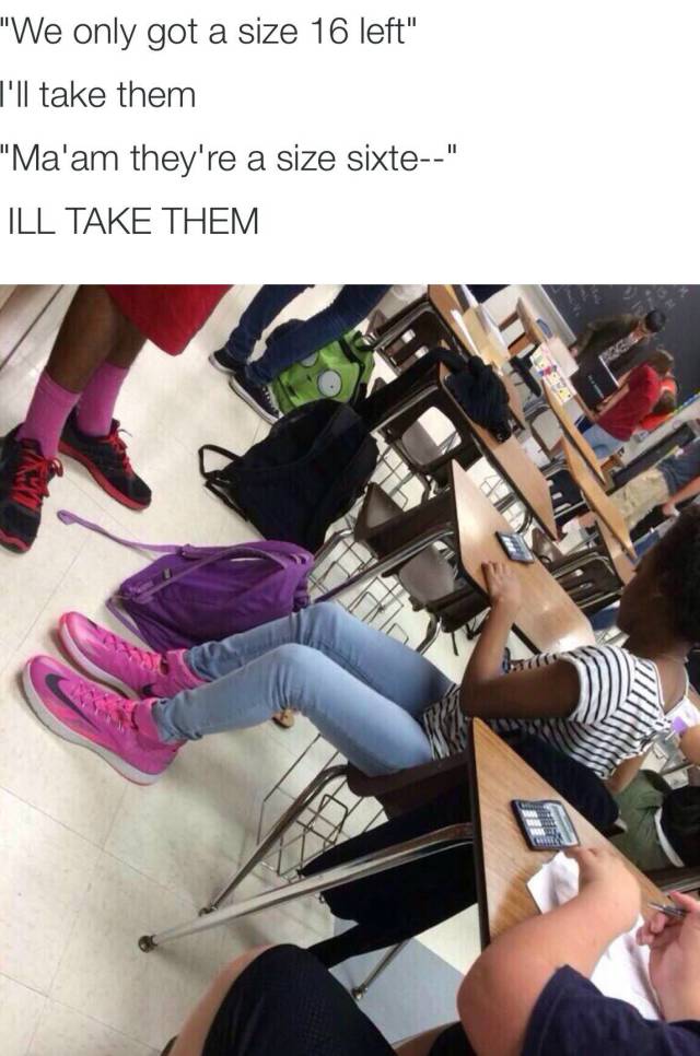 When they don't have your size, but you really like the shoes.