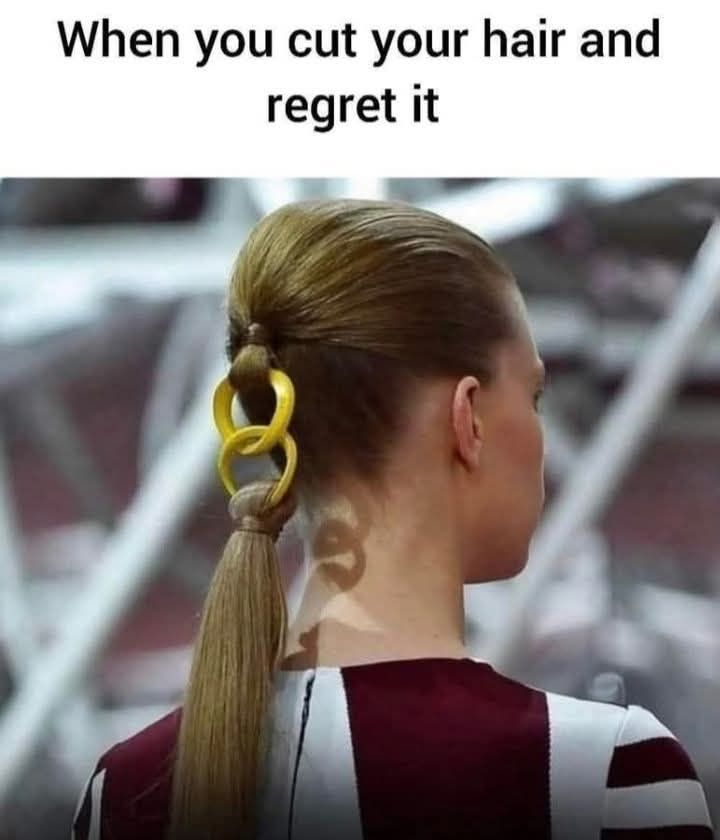 When you cut your hair and then regret it.