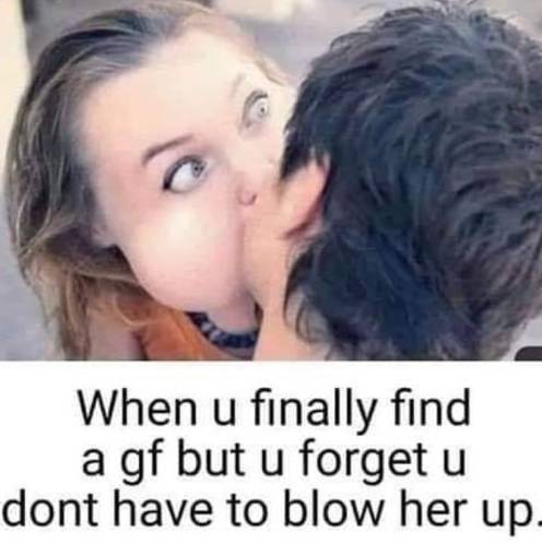 When you finally get a girlfriend....