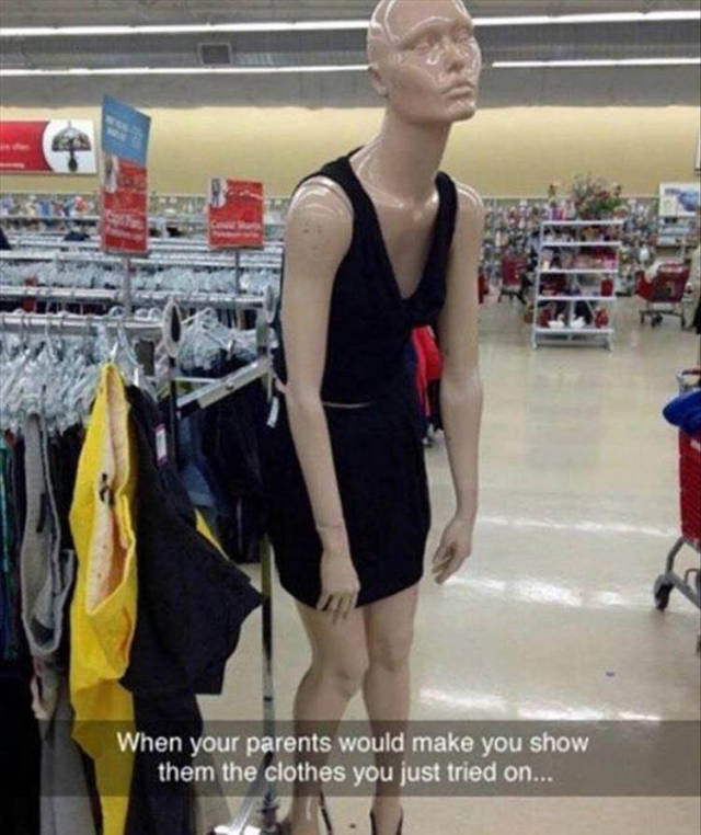 When your parents would make you show them the clothes you just tried on.