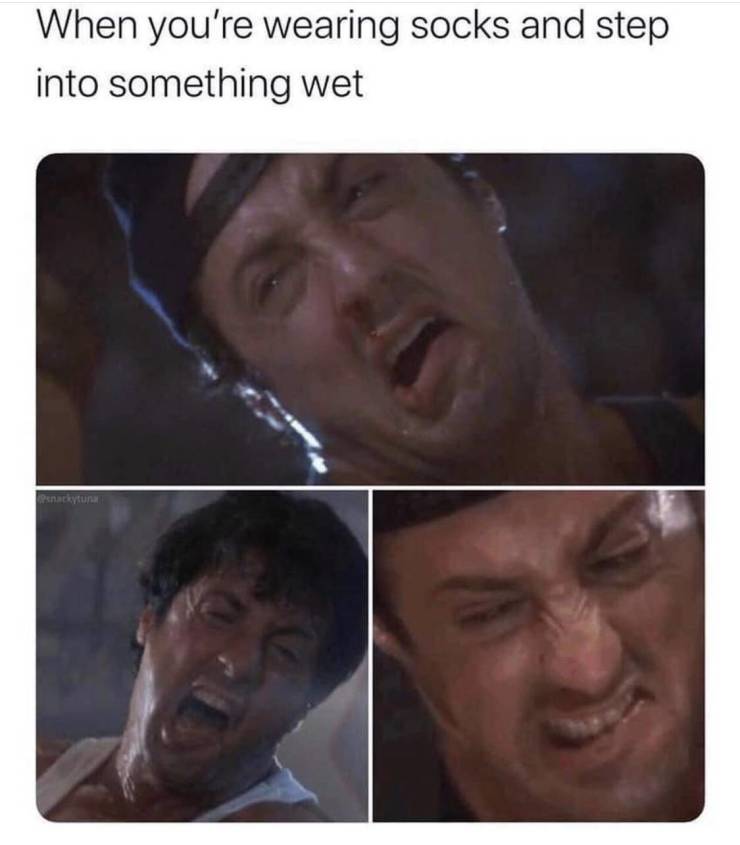 When you're wearing socks and step in something wet.