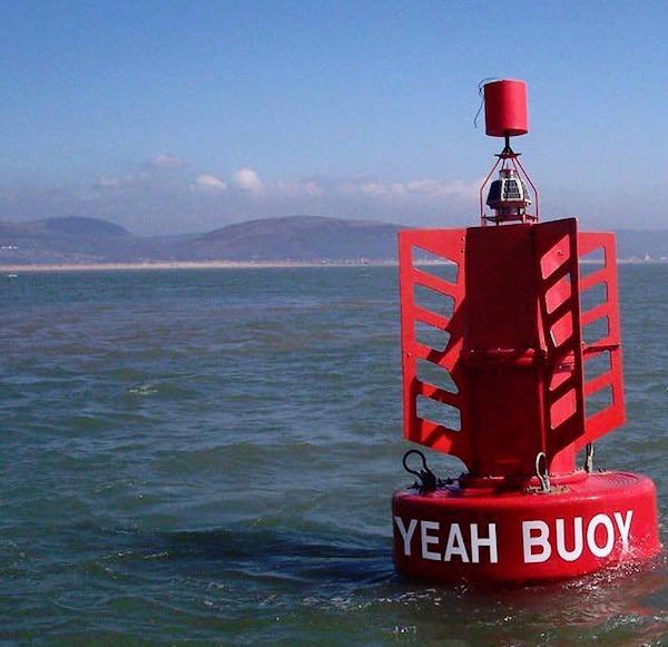 Yeah buoy.