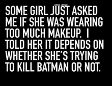 A girl asked if she was wearing too much makeup.