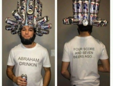 Abraham Drinkin: Four score and seven beers ago.