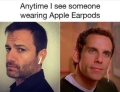 Anytime I see someone wearing Apple AirPods.