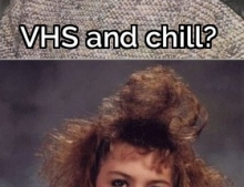 Before there was Netflix and chill there was VHS and chill.