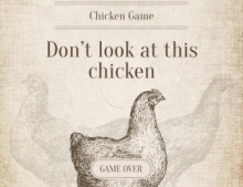 Chicken Game: Don't look at this chicken.