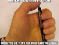 Clicking a pen is great fun, or very annoying.