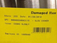 Customer returned a slow cooker because it cooked too slow. 