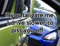Do  you slow down when being tailgated?