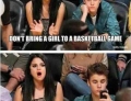 Don't bring a girl to a basketball game.