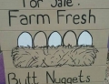 Farm fresh butt nuggets.