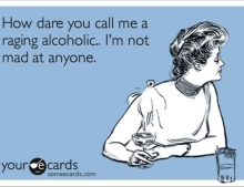 How dare you call me a raging alcoholic!