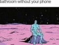 How it feels going to the bathroom without your phone.