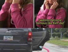 I wanna become famous like Kim Kardashian did.