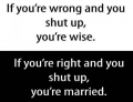 If you're wrong and you shut up, you're wise...
