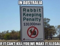 In Australia, if it can't kill you, we make it illegal.