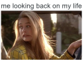Looking back on your life.