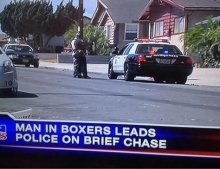 Man in boxers leads police on brief chase. 