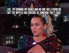 Miley Cyrus explains that humans aren't afraid of breasts, it's the nipple that's the issue.