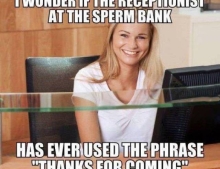 Receptionist at the sperm bank.