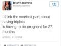 The thought of having triplets is very scary.