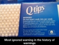 The warning label on Q-Tips cotton swabs might be the most ignored warning of all time.