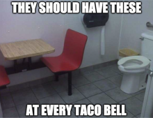 They should have these at every Taco Bell.