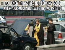 You know things are not looking good when your mechanic calls in two priests.