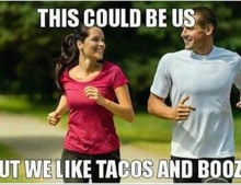 This could be us, but we like tacos and booze.