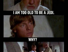 Too old to be a Jedi.