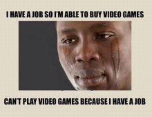 Video games and your job.