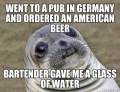 Went to a pub in Germany and ordered an American beer.