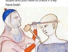 When your friend says something stupid and you have to check if they have a brain.