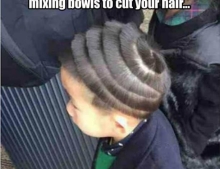 When your Mom uses the entire set of mixing bowls to cut your hair.