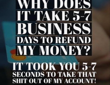 Why does it take 5-7 business days to refund my money?