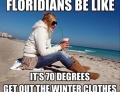 Floridians in 70 degree weather.