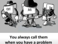 You always call them when you have a problem.