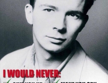 You should have voted for Rick Astley.