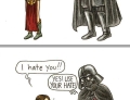 You're not going out dressed like that. Darth Vader scolds Princess Leia.