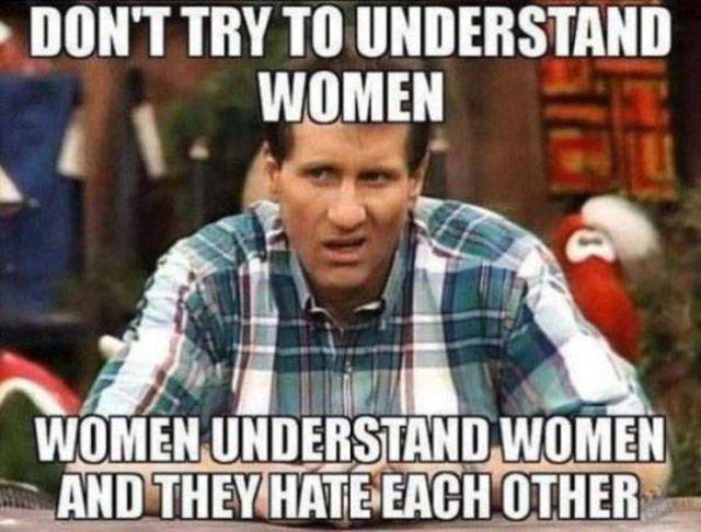 Al Bundy suggests you never try to understand women.