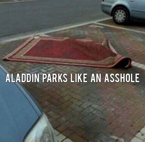 Aladdin parks like an asshole.
