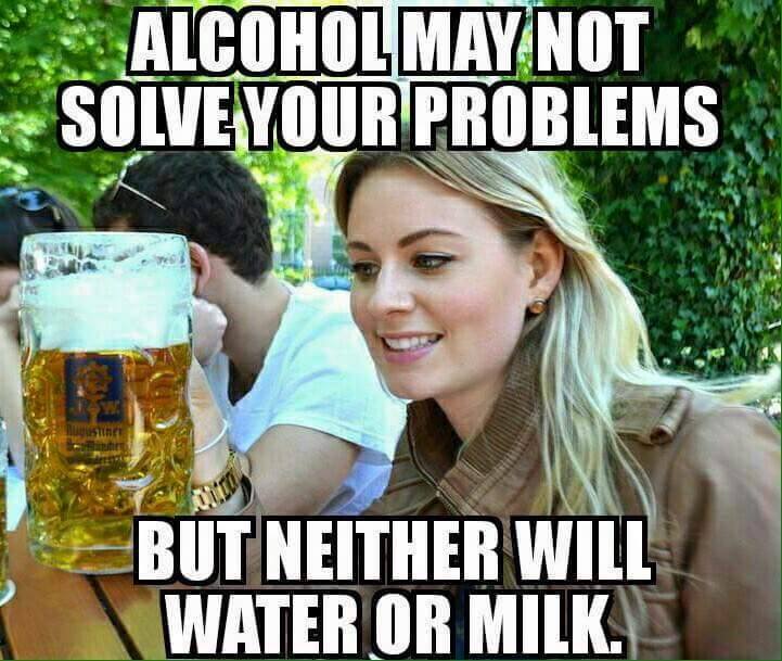 Alcohol may not solve your problems.