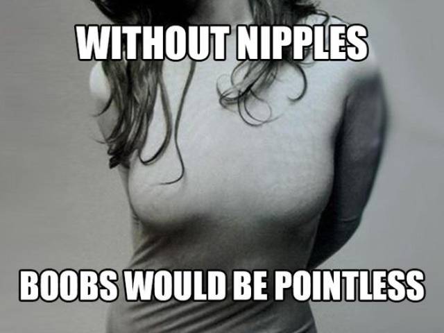 Thankfully, boobs are not pointless.
