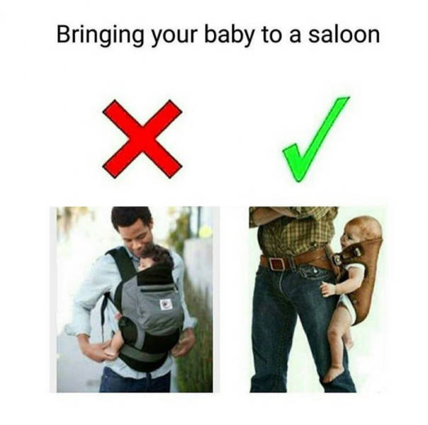 Bring your baby to a saloon.