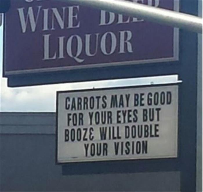 Carrots are good for your eyes, but booze is better.