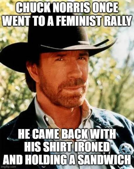 Chuck Norris goes to a feminist rally.
