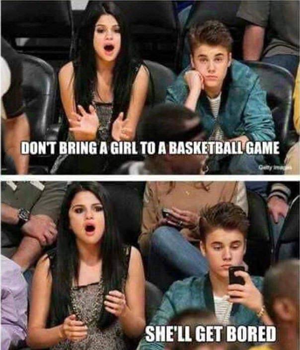 Don't bring a girl to a basketball game.