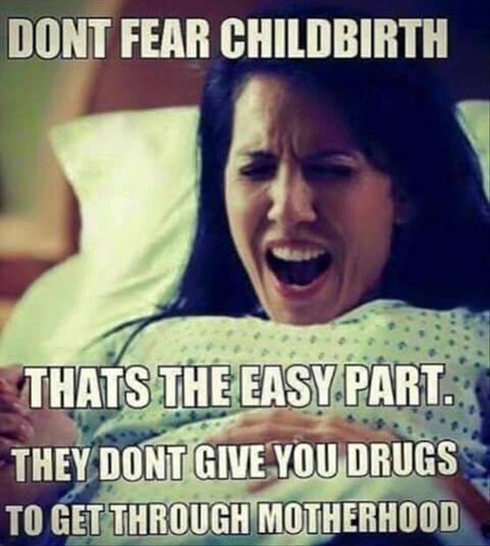 Don't fear childbirth. That's the easy part.